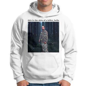 This Is The Skin Of A Killer Bella Meme Funny Meme Funny Gifts Hoodie | Mazezy