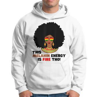 This Melanin Energy Is Fire Tho Black History Junenth Hoodie | Mazezy AU