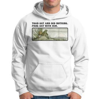Toad Sat And Did Nothing Frog Sat With Him Hoodie - Seseable