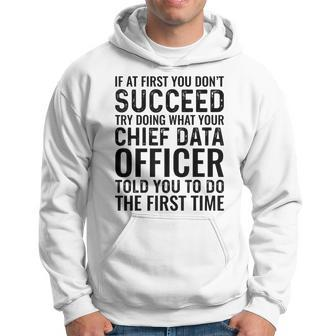 Try Doing What Your Chief Data Officer Told You To Do Hoodie | Mazezy
