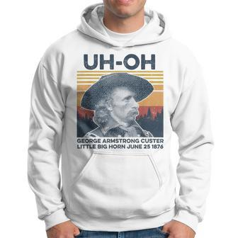 Uh-Oh George Armstrong Custer Little Bighorn June 251876 Hoodie | Mazezy