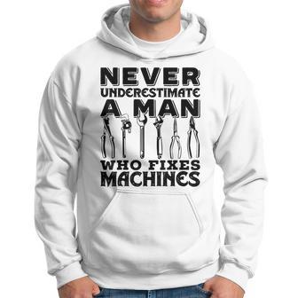 Never Underestimate A Man Who Fixes Machines Mechanic Hoodie - Thegiftio UK