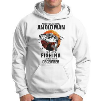 Never Underestimate An Old December Man Who Loves Fishing Hoodie | Mazezy