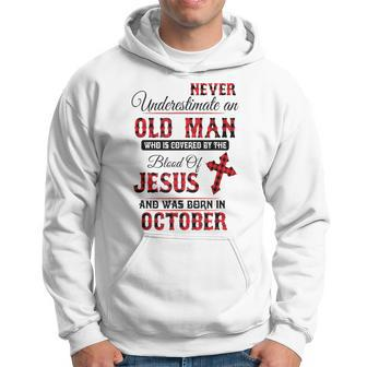 Never Underestimate An Old Man Blood Of Jesus October Hoodie - Thegiftio UK