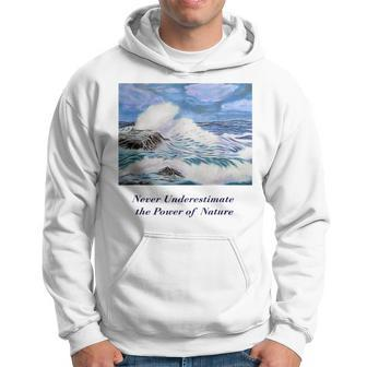 Never Underestimate The Power Of Nature Hoodie - Seseable