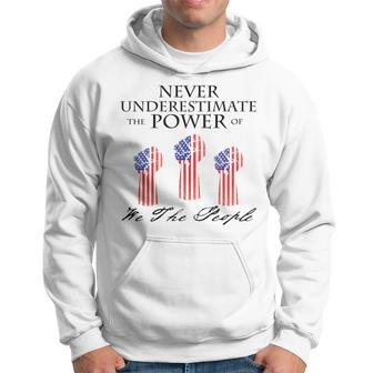 Never Underestimate The Power Of We The People Hoodie - Seseable