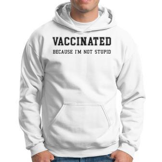 Vaccinated Because Im Not Stupid Pro Vaccine Funny Hoodie | Mazezy