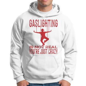 Vantage Gaslighting Is Not Real Just Quote Youre Crazy Hoodie | Mazezy