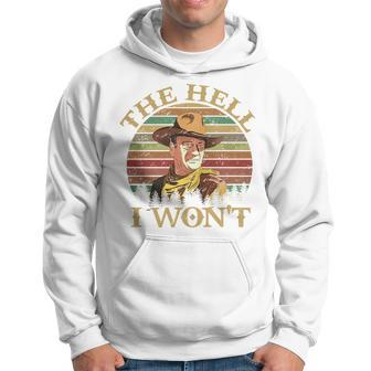 Vintage Cowboy The Hell I Wont Western Country Rodeo Dad Funny Gifts For Dad Hoodie | Mazezy