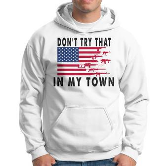 Vintage Retro Dont Try That In My Town American Flag Hoodie | Mazezy