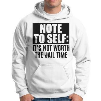 Vintage Retro Note To Self It's Not Worth The Jail Time Hoodie - Monsterry