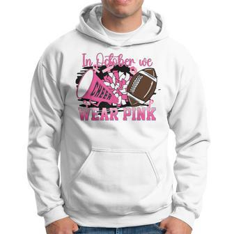 We Wear Pink And Cheer Football For Breast Cancer Awareness Hoodie - Seseable