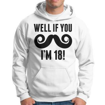 Well If You Mustache Im 18 Funny 18Th Birthday Hoodie | Mazezy