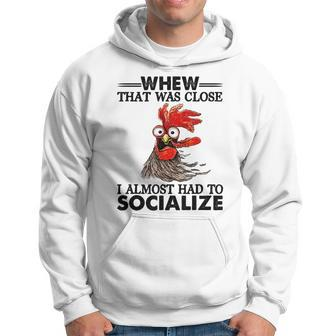 Whew That Was Close I Almost Had To Socialize Hoodie | Mazezy