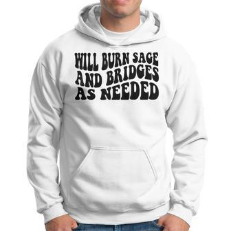 Will Burn Sage And Bridges As Needed Hoodie | Mazezy