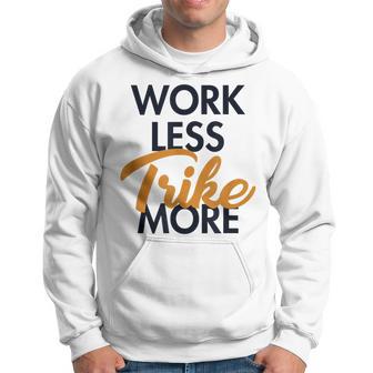Work Less Trike More Motorcycle Motorbike Trike Gift For Women Hoodie - Thegiftio UK