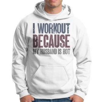 I Workout Because My Husband Is Hot Gym Trainer Lover Hoodie - Thegiftio UK