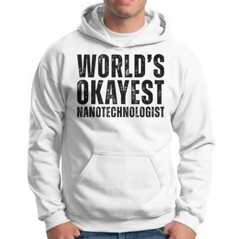 World's Okayest Nanotechnologist Nanotechnology Hoodie | Mazezy