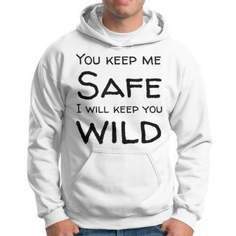 You Keep Me Safe I Will Keep You Wild Hoodie | Mazezy