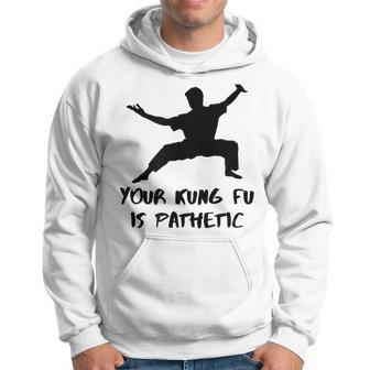 Your Kung Fu Is Pathetic Funny Kung Fu Movie Kung Fu Funny Gifts Hoodie | Mazezy