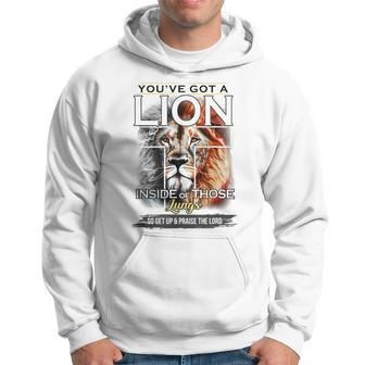 Youve Got A Lion Inside Of Those Lungs Get Up & Praise Lord Gifts For Lion Lovers Funny Gifts Hoodie | Mazezy