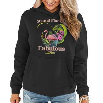 50 Years Old And Flocking Fabulous Flamingo Birthday Women Hoodie | Mazezy