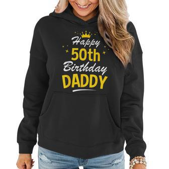 50Th Birthday Happy Birthday Daddy Dad 50 50Th Birthday Funny Gifts Women Hoodie | Mazezy