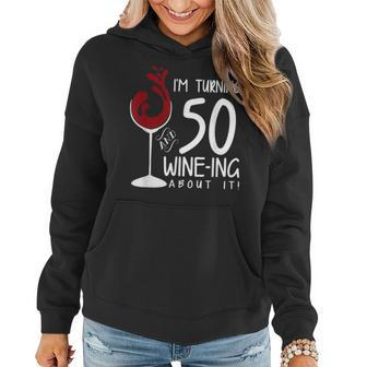 50Th Birthday Turning 50 And Wine Ing About It Wine Women Hoodie - Seseable