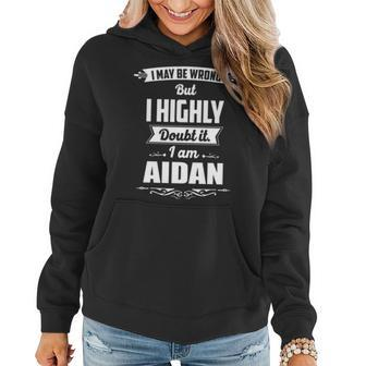 Aidan Name Gift I May Be Wrong But I Highly Doubt It Im Aidan Women Hoodie - Seseable