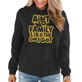 Aint No Family Like The One We Got Family Quote - Aint No Family Like The One We Got Family Quote Women Hoodie - Monsterry