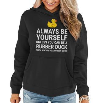 Always Be Yourself Unless You Can Be A Rubber Duck Women Hoodie | Mazezy
