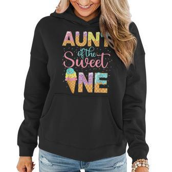 Aunt Of The Sweet One 1St Birthday Ice Cream Lovers Women Hoodie - Seseable