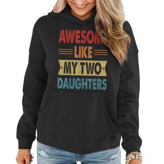 Awesome Like My Two Daughters Fathers Day Funny Family Humor Women Hoodie - Seseable