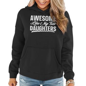 Awesome Like My Two Daughters Gift Funny Fathers Day Women Hoodie - Thegiftio UK
