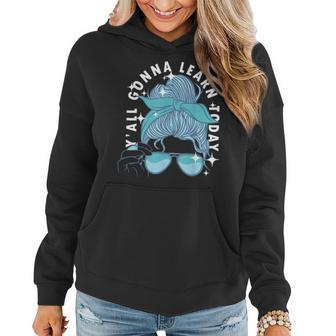 Back To School 2023 Yall Gonna Learn Today Teachers Women Gonna Gifts Women Hoodie | Mazezy