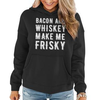 Bacon And Whiskey Make Me Frisky Funny Joke Gag Gift Whiskey Funny Gifts Women Hoodie | Mazezy