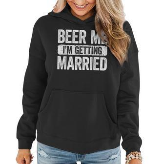 Beer Me Im Getting Married Groom Bachelor Party Women Hoodie | Mazezy