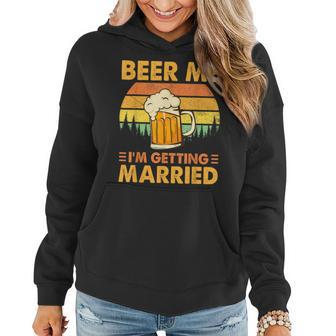Beer Me Im Getting Married Men Funny Groom Bachelor Party  Women Hoodie