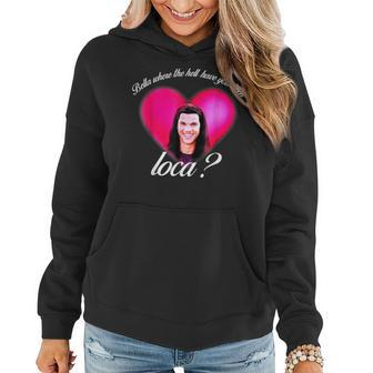 Bellas Where The Hell Have You Been Loca Funny Women Hoodie | Mazezy