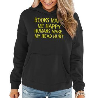 Books Make Me Happy Humans Make My Head Hurt Women Hoodie - Monsterry UK