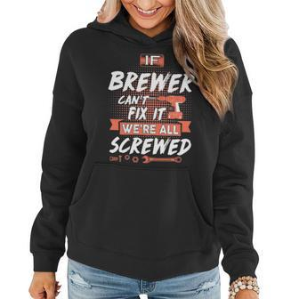Brewer Name Gift If Brewer Cant Fix It Were All Screwed Women Hoodie - Seseable