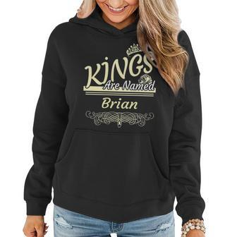 Brian Name Gift Kings Are Named Brian Women Hoodie - Seseable