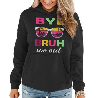 Bye Bruh We Out Last Day Of School Teacher Kids We Out Women Hoodie | Mazezy