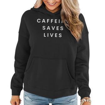 Caffeine Saves Lives Funny Coffee And Espresso Lover Women Hoodie | Mazezy