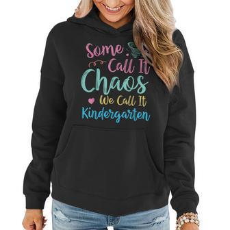 Some Call It Chaos We Call It Kindergarten Teacher Humor Women Hoodie - Seseable