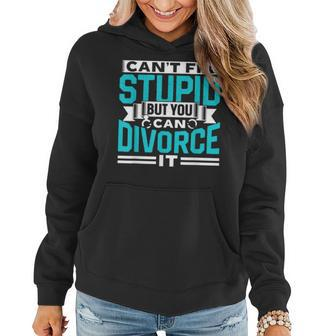 Cant Fix Stupid But You Can Divorce It Ex Separate Divorced It Gifts Women Hoodie | Mazezy DE
