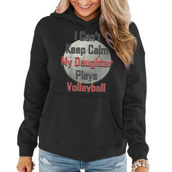 I Can't Keep Calm My Daughter Plays Volleyball Mom Women Hoodie | Mazezy