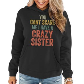 You Can't Scare Me I Have A Crazy Sister Brother Joke Women Hoodie | Mazezy