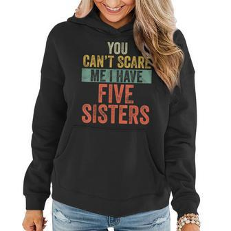 You Can't Scare Me I Have Five Sisters Brothers Women Hoodie | Mazezy