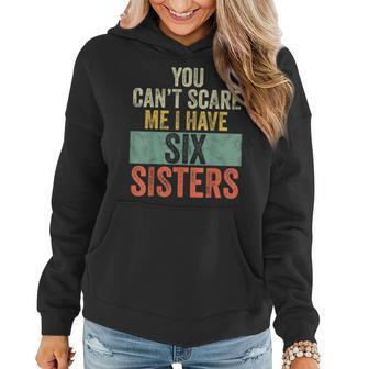 You Can't Scare Me I Have Six Sisters Brothers Women Hoodie | Mazezy